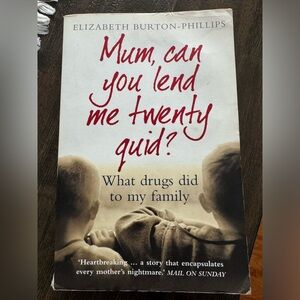3/$10 Mum, Can You Lend Me Twenty Quid? What Drugs Did to My Family